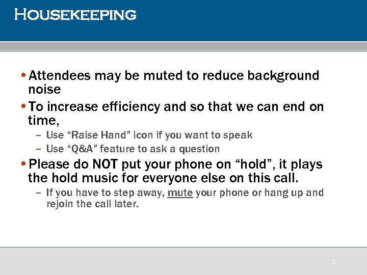 Housekeeping • Attendees may be muted to reduce background noise • To increase efficiency