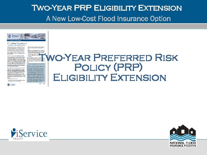 Two-Year PRP Eligibility Extension A New Low-Cost Flood Insurance Option Two-Year Preferred Risk Policy