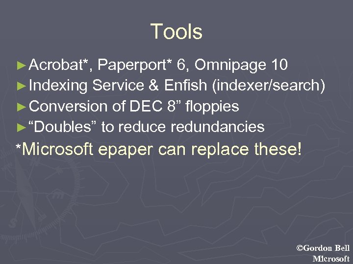 Tools ► Acrobat*, Paperport* 6, Omnipage 10 ► Indexing Service & Enfish (indexer/search) ►