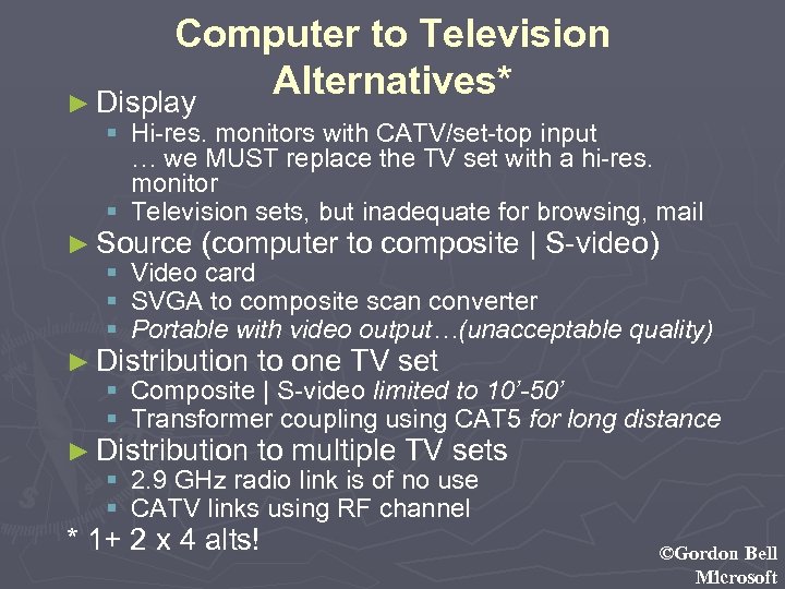 Computer to Television Alternatives* ► Display § Hi-res. monitors with CATV/set-top input … we