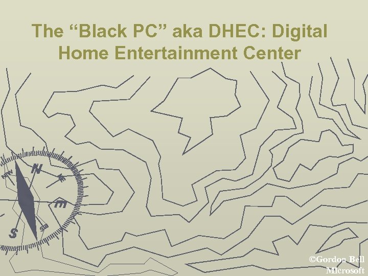 The “Black PC” aka DHEC: Digital Home Entertainment Center ©Gordon Bell Microsoft 