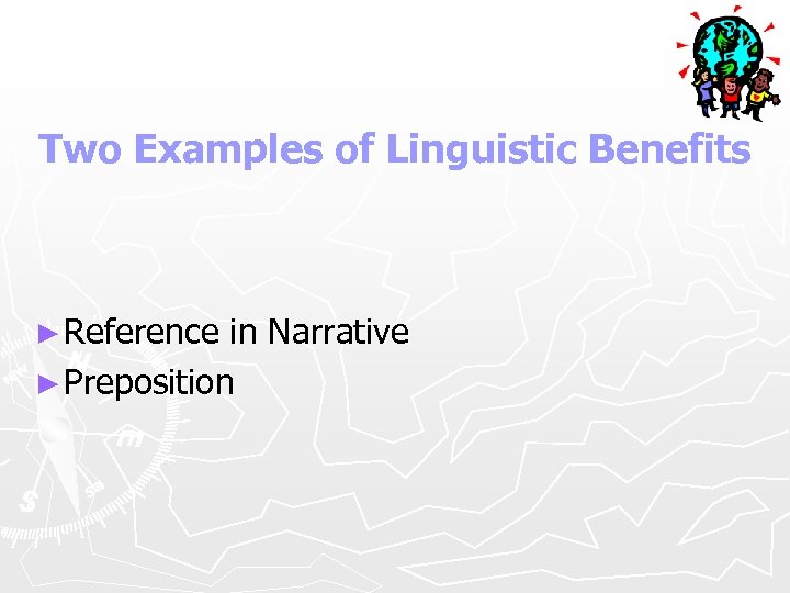 Two Examples of Linguistic Benefits ► Reference in Narrative ► Preposition 