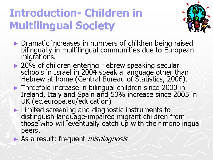 Introduction- Children in Multilingual Society Dramatic increases in numbers of children being raised bilingually