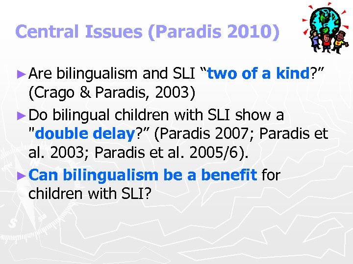 Central Issues (Paradis 2010) ► Are bilingualism and SLI “two of a kind? ”