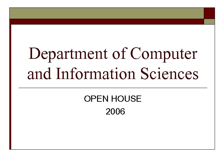 Department of Computer and Information Sciences OPEN HOUSE 2006 