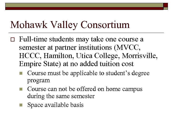 Mohawk Valley Consortium o Full-time students may take one course a semester at partner