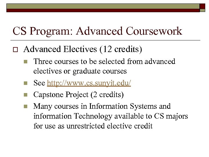 CS Program: Advanced Coursework o Advanced Electives (12 credits) n n Three courses to