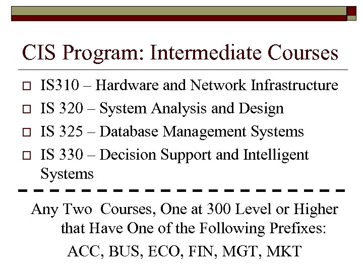 CIS Program: Intermediate Courses o o IS 310 – Hardware and Network Infrastructure IS