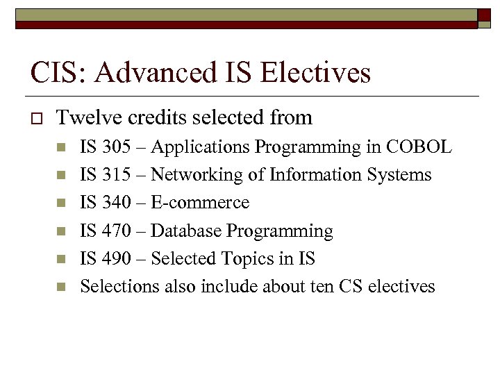 CIS: Advanced IS Electives o Twelve credits selected from n n n IS 305