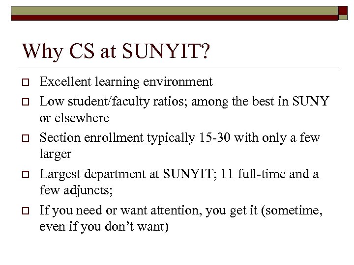 Why CS at SUNYIT? o o o Excellent learning environment Low student/faculty ratios; among