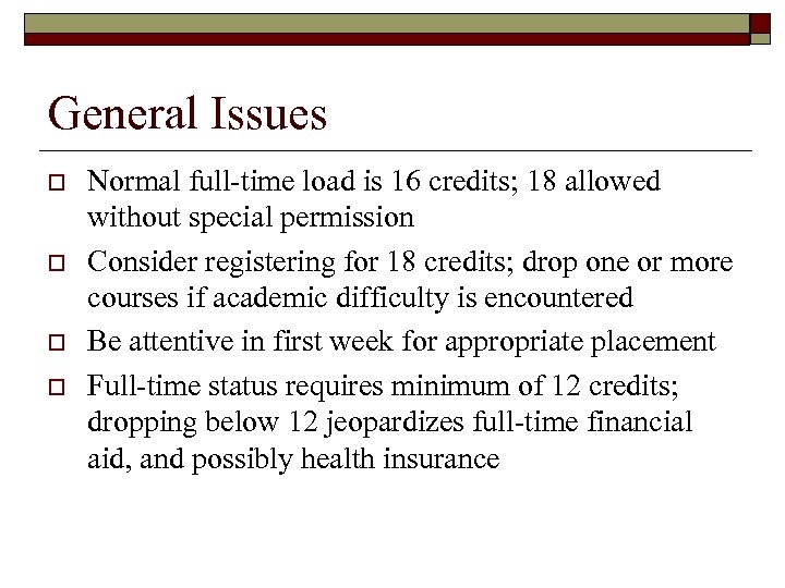 General Issues o o Normal full-time load is 16 credits; 18 allowed without special