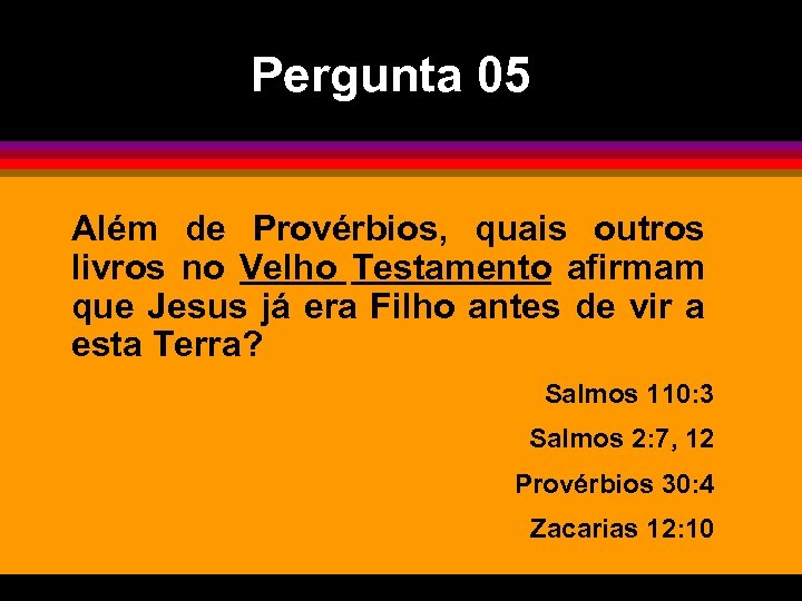 Pergunta 05 Além de Provérbios, quais outros livros no Velho Testamento afirmam que Jesus