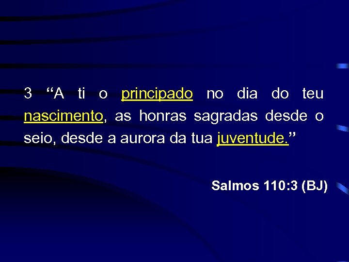 3 “A ti o principado no dia do teu nascimento, as honras sagradas desde