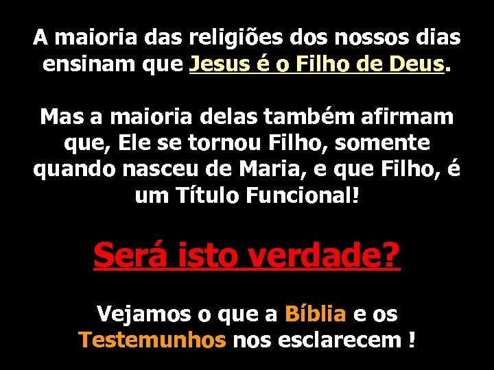 A maioria das religiões dos nossos dias ensinam que Jesus é o Filho de