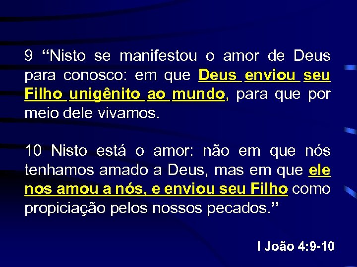 9 “Nisto se manifestou o amor de Deus para conosco: em que Deus enviou