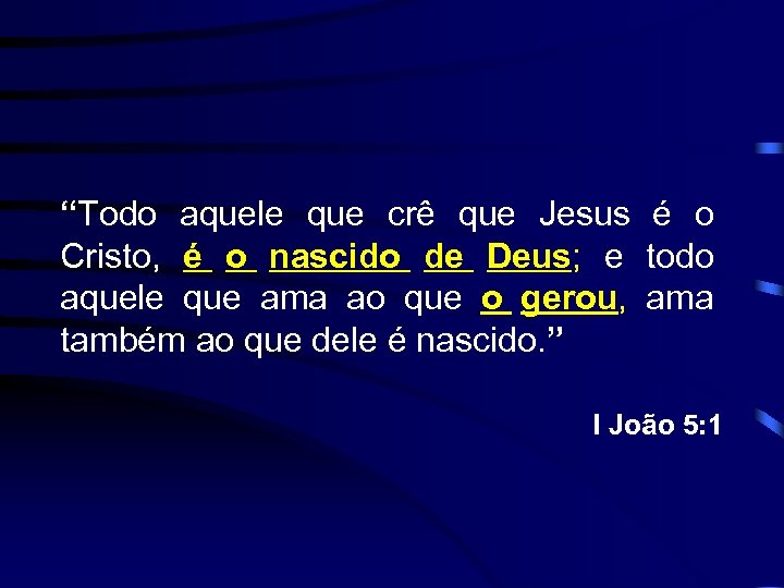 “Todo aquele que crê que Jesus é o Cristo, é o nascido de Deus;