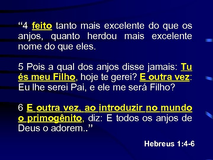 “ 4 feito tanto mais excelente do que os anjos, quanto herdou mais excelente