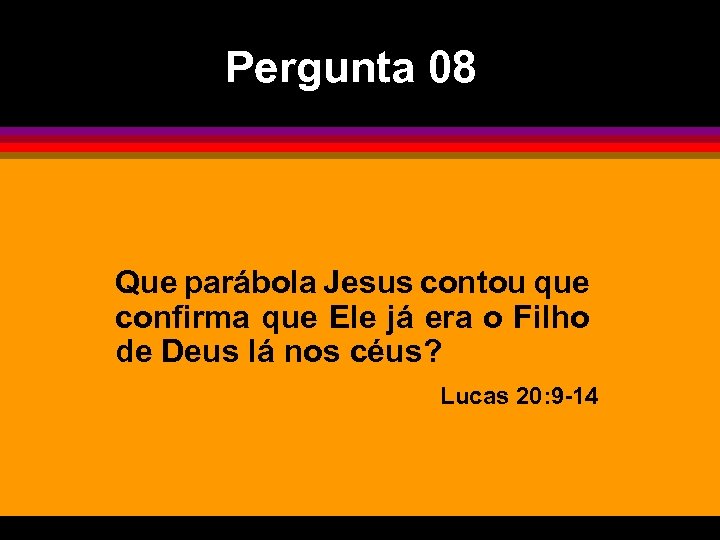Pergunta 08 Que parábola Jesus contou que confirma que Ele já era o Filho