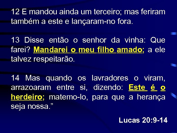 12 E mandou ainda um terceiro; mas feriram também a este e lançaram-no fora.