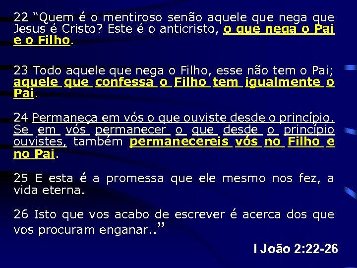 22 “Quem é o mentiroso senão aquele que nega que Jesus é Cristo? Este
