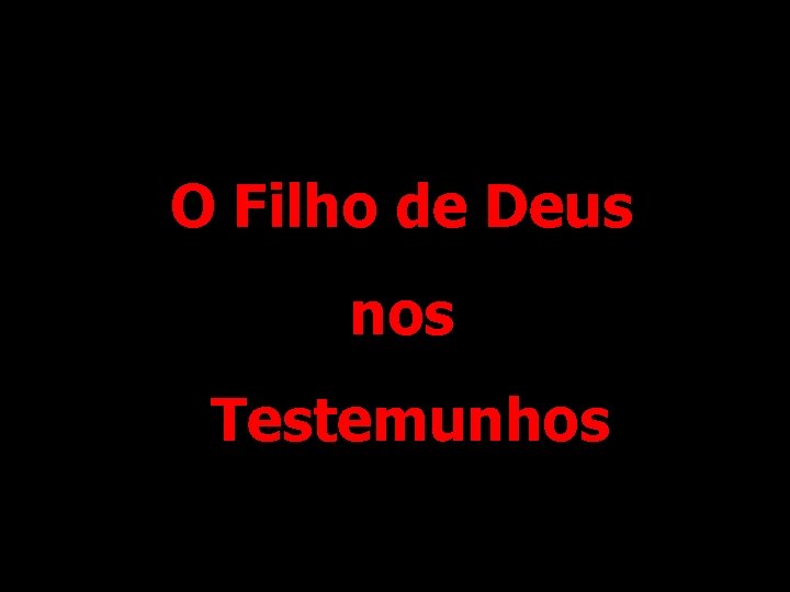 O Filho de Deus nos Testemunhos 
