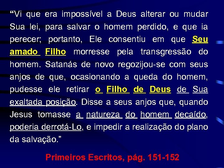 “Vi que era impossível a Deus alterar ou mudar Sua lei, para salvar o