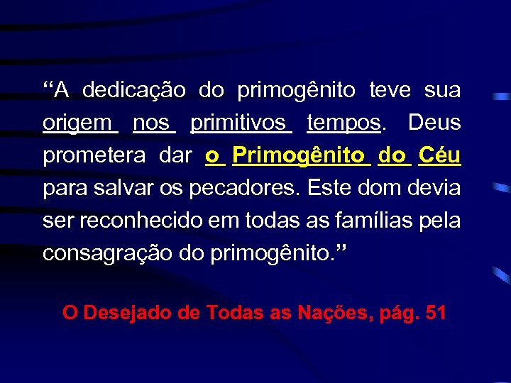 “A dedicação do primogênito teve sua origem nos primitivos tempos. Deus prometera dar o