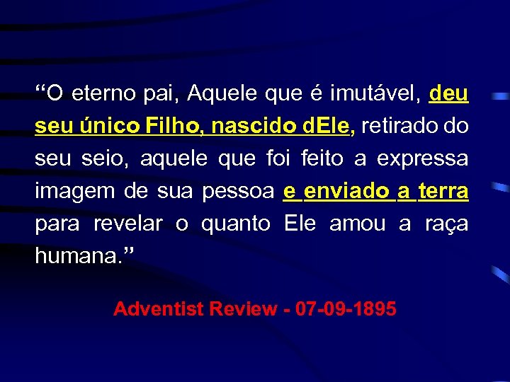 “O eterno pai, Aquele que é imutável, deu seu único Filho, nascido d. Ele,