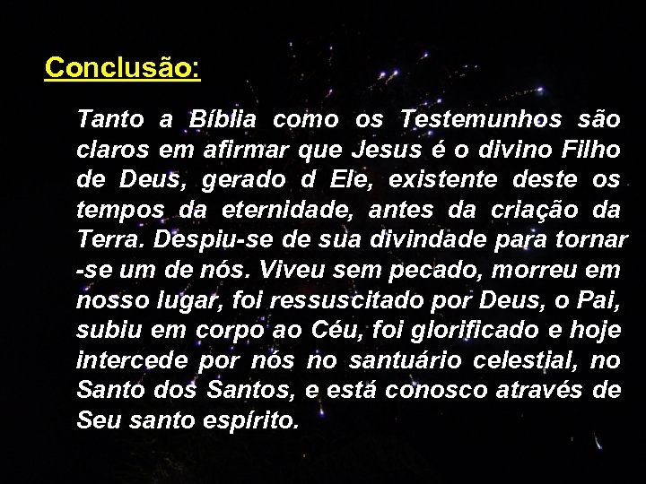 Conclusão: Tanto a Bíblia como os Testemunhos são claros em afirmar que Jesus é
