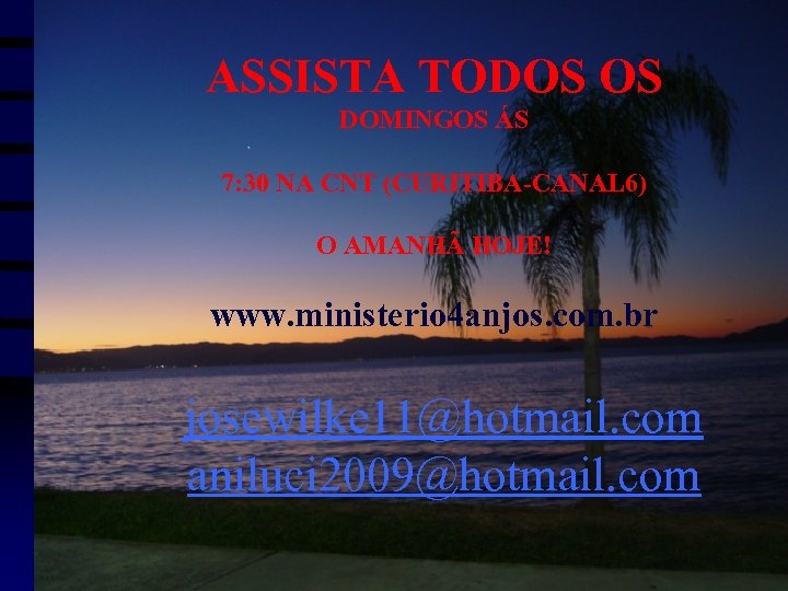 ASSISTA TODOS OS DOMINGOS ÁS 7: 30 NA CNT (CURITIBA-CANAL 6) O AMANHÃ HOJE!