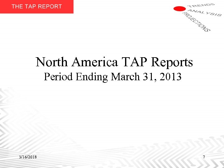 North America TAP Reports Period Ending March 31, 2013 3/16/2018 7 