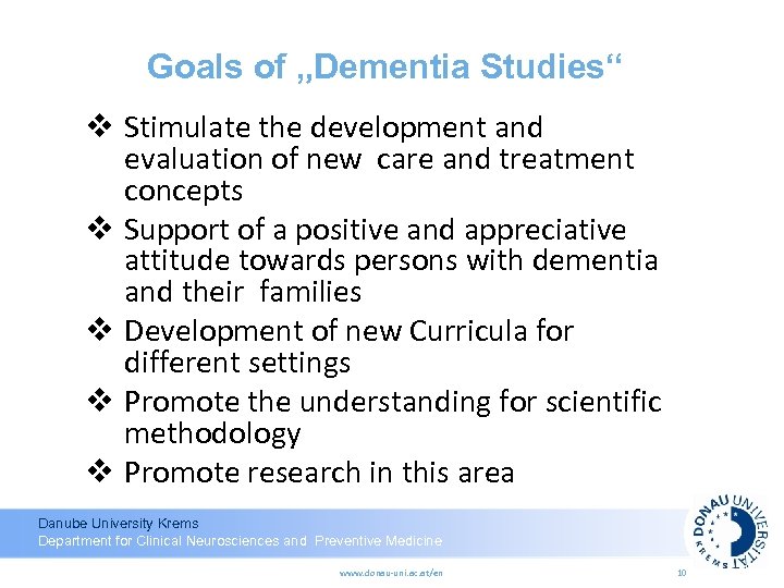 Goals of „Dementia Studies“ v Stimulate the development and evaluation of new care and