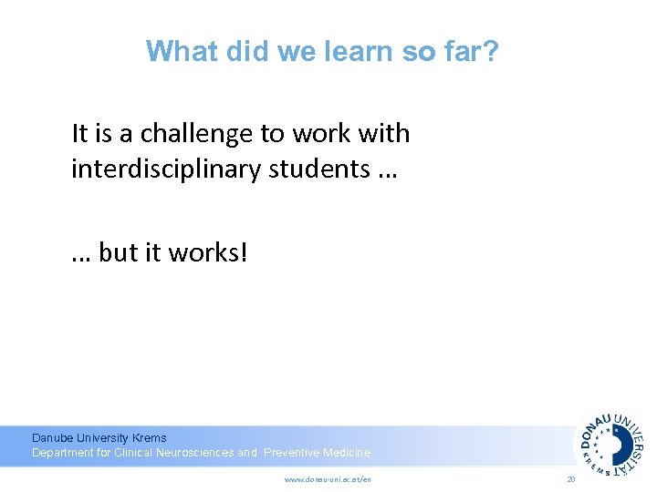 What did we learn so far? It is a challenge to work with interdisciplinary