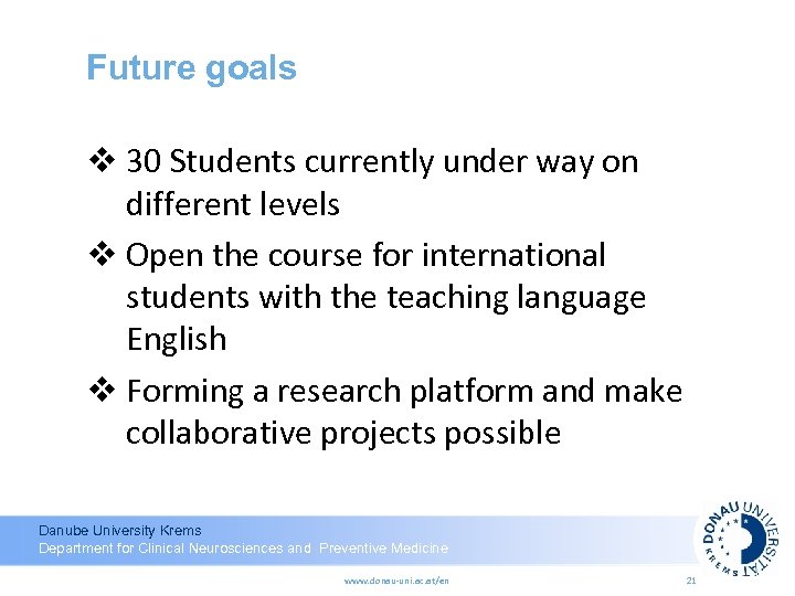 Future goals v 30 Students currently under way on different levels v Open the