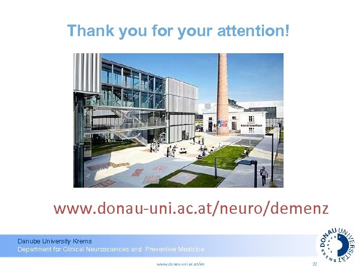 Thank you for your attention! www. donau-uni. ac. at/neuro/demenz Danube University Krems Donau-Universität Krems