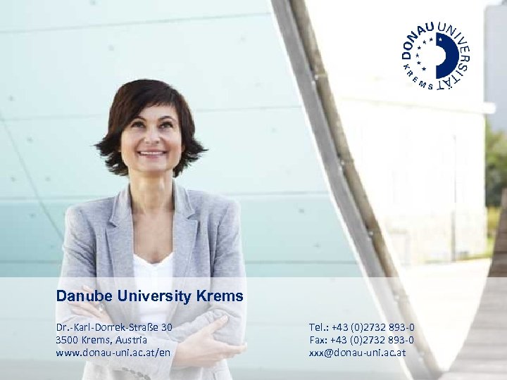 Danube University Krems Dr. -Karl-Dorrek-Straße 30 3500 Krems, Austria www. donau-uni. ac. at/en Tel.