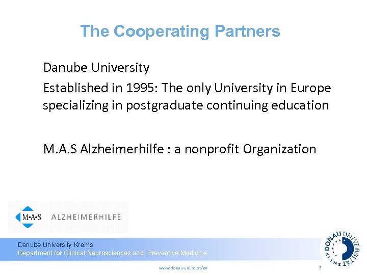 The Cooperating Partners Danube University Established in 1995: The only University in Europe specializing