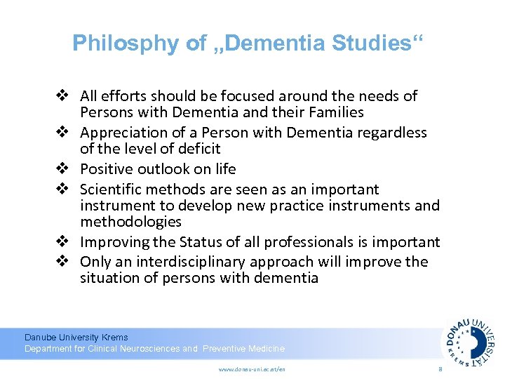 Philosphy of „Dementia Studies“ v All efforts should be focused around the needs of