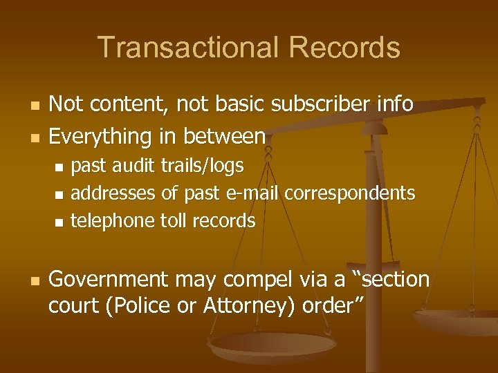 Transactional Records n n Not content, not basic subscriber info Everything in between past