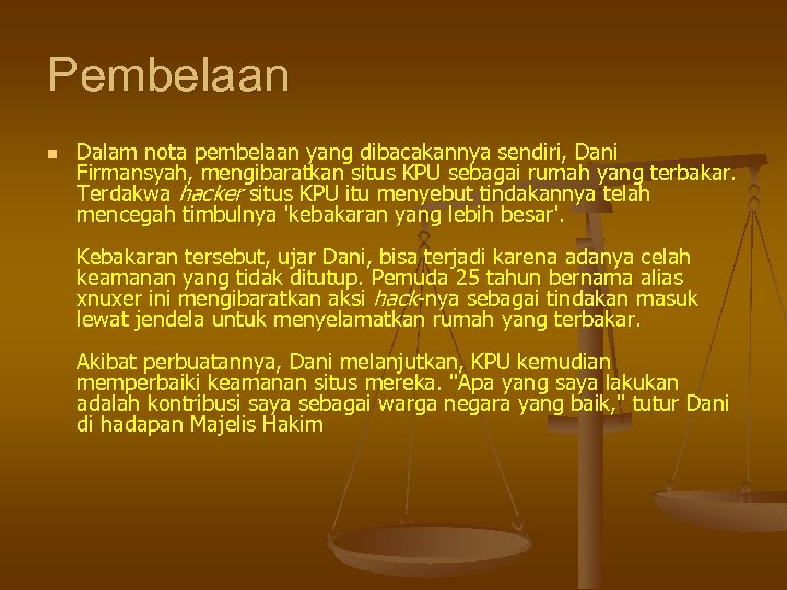 Pembelaan n Dalam nota pembelaan yang dibacakannya sendiri, Dani Firmansyah, mengibaratkan situs KPU sebagai