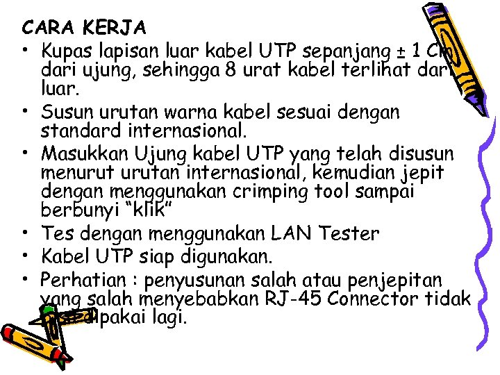 CARA KERJA • Kupas lapisan luar kabel UTP sepanjang ± 1 Cm dari ujung,
