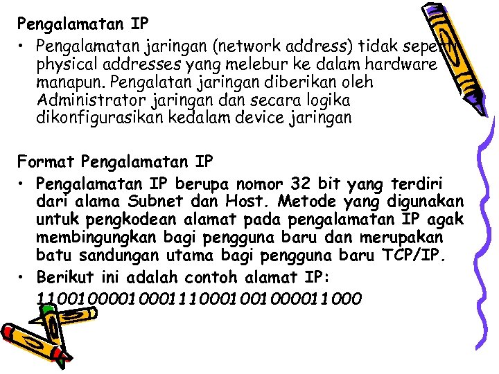 Pengalamatan IP • Pengalamatan jaringan (network address) tidak seperti physical addresses yang melebur ke