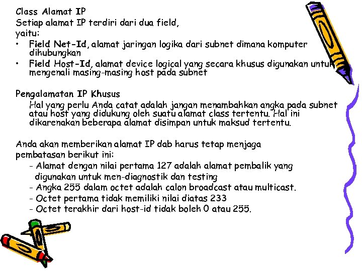 Class Alamat IP Setiap alamat IP terdiri dari dua field, yaitu: • Field Net-Id,