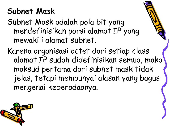 Subnet Mask adalah pola bit yang mendefinisikan porsi alamat IP yang mewakili alamat subnet.