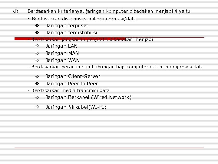 d) Berdasarkan kriterianya, jaringan komputer dibedakan menjadi 4 yaitu: - Berdasarkan distribusi sumber informasi/data