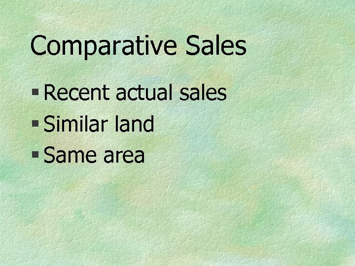 Comparative Sales § Recent actual sales § Similar land § Same area 