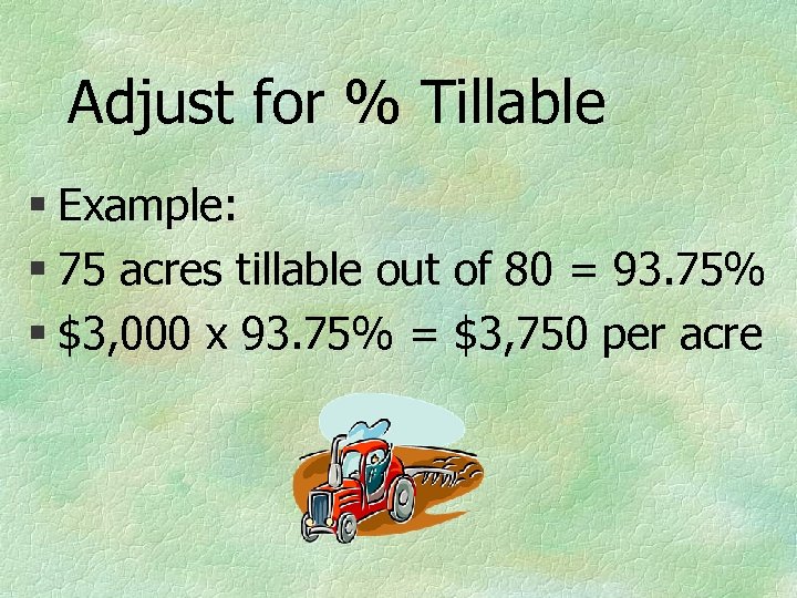 Adjust for % Tillable § Example: § 75 acres tillable out of 80 =