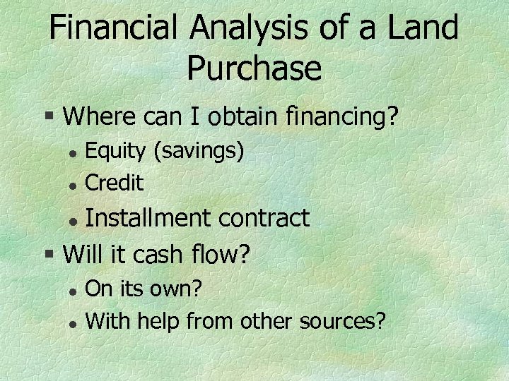 Financial Analysis of a Land Purchase § Where can I obtain financing? l l