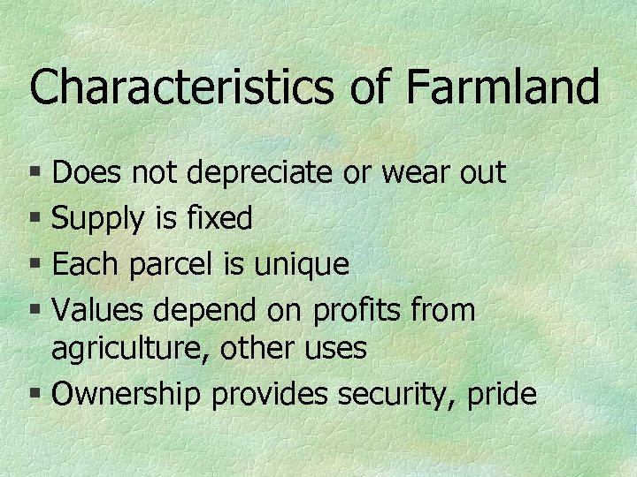 Characteristics of Farmland § Does not depreciate or wear out § Supply is fixed