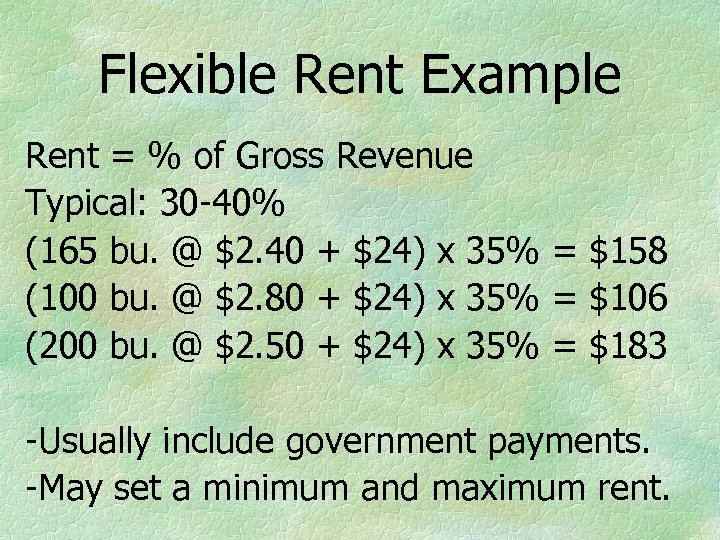 Flexible Rent Example Rent = % of Gross Revenue Typical: 30 -40% (165 bu.